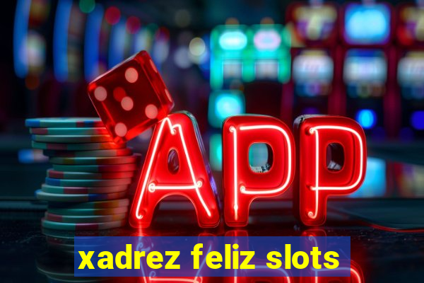 xadrez feliz slots